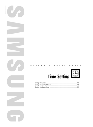 Page 95PLASMA DISPLAY PANEL
Time Setting
Setting the Clock .......................................................................96
Setting the On/Off Timer ...........................................................98
Setting the Sleep Timer ..............................................................99
BN68-00835E-00Eng_(084~113)  5/30/05  5:26 PM  Page 95 