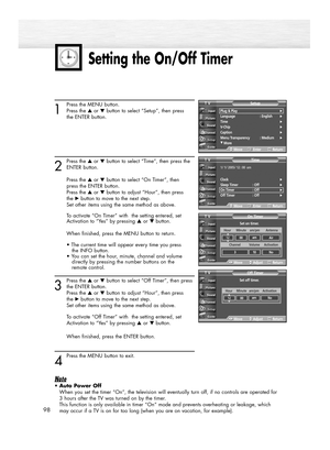 Page 9898
1
Press the MENU button. 
Press the ▲or ▼button to select “Setup”, then press 
the ENTER button.
2
Press the ▲or ▼button to select “Time”, then press the
ENTER button. 
Press the ▲or ▼button to select “On Timer”, then 
press the ENTER button.
Press the ▲or ▼button to adjust “Hour”, then press 
the √button to move to the next step.
Set other items using the same method as above. 
To activate “On Timer” with  the setting entered, set 
Activation to “Yes” by pressing …or † button.
When finished, press...