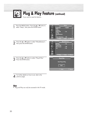 Page 3030
Plug & Play Feature (continued)
If you want to reset this feature...
1 
Press the MENU button. Press the ▲or ▼button to
select “Setup”, then press the ENTER button. 
2 
Press the ▲or ▼button to select “Miscellaneous”,
then press the ENTER button.
3 
Press the ▲or ▼button to select “Plug & Play”.
Press the ENTER button.
4 
For further details on how to set, refer to the 
previous page.
Note
•Plug and Play can only be accessed in the TV mode.
Language : English√
Time√
Caption√
Digital NR : On√
V-Chip√...