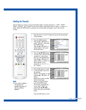 Page 47English - 47
Labeling the Channels
Use this feature to assign an easy-to-remember label to analog channel (i.e., “CBS”, “ESPN”,
“PBS2”, CNN02”, etc.) A label consists of five fields, where each field is a letter, a number or a
blank. When the INFO button is pressed, the channel label will appear next to the channel
number.
1
Press the CH  or CH  button to tune to the channel that
will be labeled. 
2
Press the MENU button.
Press the 
…or †button to
select “Channel”, then press
the ENTER button.
Press the...