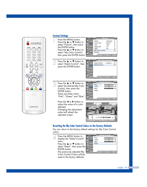 Page 59English - 59
Custom Settings
1
Press the MENU button.
Press the 
…or †button to
select “Picture”, then press
the ENTER button.
Press the 
…or †button to
select “My Color Control”,
then press the ENTER button.
2
Press the …or †button to
select “Detail Control”, then
press the ENTER button.
3
Press the …or †button to
select the desired My Color
Control, then press the
ENTER button.
There are three colors:
“Pink”, “Green” and “Blue”.
Press the 
œor √button to
adjust the value of a color
selected.
Changing...