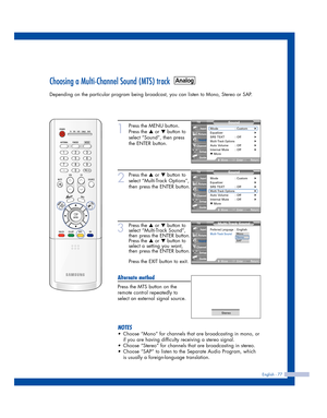 Page 77English - 77
Choosing a Multi-Channel Sound (MTS) track
Depending on the particular program being broadcast, you can listen to Mono, Stereo or SAP.
1
Press the MENU button.
Press the 
…or †button to
select “Sound”, then press
the ENTER button.
2
Press the …or †button to
select “Multi-Track Options”,
then press the ENTER button.
3
Press the …or †button to
select “Multi-Track Sound”,
then press the ENTER button.
Press the 
…or †button to
select a setting you want,
then press the ENTER button.
Press the...