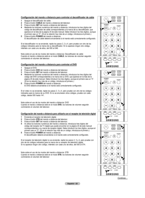 Page 105
Español - 22

Configuración del mando a distancia para controlar el decodificador de cable
1  Apague el decodificador de cable.2  Pulse el botón CABLE del mando a distancia del televisor.3  Pulse el botón SET del mando a distancia del televisor.4  Mediante los botones numéricos del mando a distancia, introduzca los tres dígitos del código de decodificador de cable correspondientes a la marca de su decodificador , que 
aparece en la lista de la página 24 de este manual. Debe introducir los tres dígitos,...