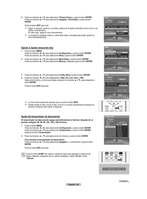 Page 127
Español - 44

Continúa…
4  Pulse los botones ▲ o ▼ para seleccionar Tiempo Verano y pulse el botón ENTER. Pulse los botones ▲ o ▼ para seleccionar Apagado o Encendido y pulse el botón ENTER.
Pulse el botón EXIT para salir.
➢ Según la estación emisora y la señal, puede que el ajuste automático de la hora no se 
realice correctamente. 
En este caso, ajuste la hora manualmente.
➢ La recepción mediante antena o cable debe estar conectada para poder ajustar la 
hora automáticamente.
Opción 2: Ajuste manual...