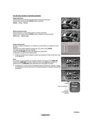 Page 151
Español - 68

Uso del menú durante el visionado automático
Repetir Slide Show:
Permite seleccionar la velocidad de presentación del visionado automático.
Cada vez que se pulsa el botón 
ENTER cambia la velocidad.
(Rápida → Lenta → Normal)
Música de fondo act./des.:
Permite reproducir un archivo MP3 durante el visionado automático.
Cada vez que se pulsa el botón 
ENTER se activa o desactiva la música de fondo.
(Música enc. → Música apag.)
Config. música fondo:
Mientras se realiza la presentación, se...