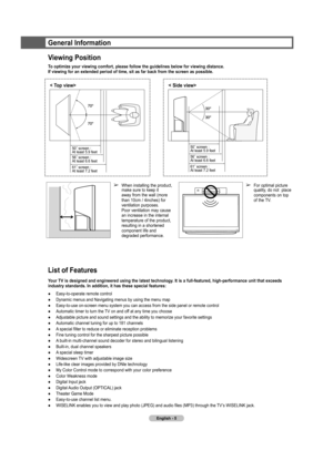 Page 5
English - 5

General Information
Viewing Position
To optimize your viewing comfort, please follow the guidelines below for viewing distance. 
If viewing for an extended period of time, sit as far back from the screen as possible.
➢  When installing the product, make sure to keep it 
away from the wall (more 
than 10cm / 4inches) for 
ventilation purposes.
 
Poor ventilation may cause 
an increase in the internal 
temperature of the product, 
resulting in a shortened 
component life and 
degraded...