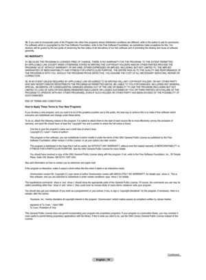 Page 79
English - 79

10. If you wish to incorporate parts of the Program into other free programs whose distribution conditions are different, write to the author to ask for permission. For software which is copyrighted by the Free Software Foundation, write to the Free Software Foundation; we sometimes make exceptions for this. Our decision will be guided by the two goals of preserving the free status of all derivatives of our free software and of promoting the sharing and reuse of software 
generally.
NO...