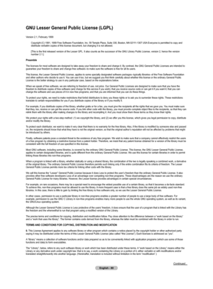 Page 80
English - 80

GNU Lesser General Public License (LGPL)
Version 2.1, February 1999Copyright (C) 1991, 1999 Free Software Foundation, Inc. 59 Temple Place, Suite 330, Boston, MA 02111-1307 USA Everyone is permitted to copy and 
distribute verbatim copies of this license document, but changing it is not allowed.
[This is the first released version of the Lesser GPL. It also counts as the successor of the GNU Library Public License, version 2, hence the version number 2.1.]
Preamble
The licenses for most...