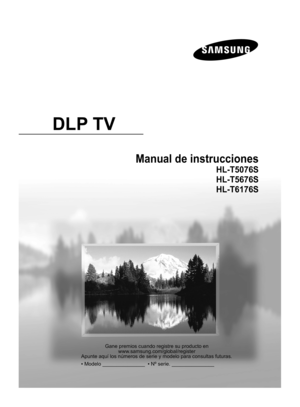 Page 84
Gane premios cuando registre su producto en  
www.samsung.com/global/register
Apunte aquí los números de serie y modelo para consultas futuras.
▪ Modelo _______________  ▪ Nº serie. _______________
Manual de instrucciones
HL-T5076S
HL-T5676S
HL-T6176S
DLP TV

BP68-00630A-Spa_1.indd   12007-03-30   ｿﾀﾈﾄ 5:45:03 