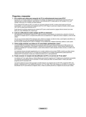 Page 86
Español - 3

Preguntas y respuestas
1.  Es la antena que utiliza para recepción de TV lo suficientemente buena para DTV? funciona bien con muchas antenas de TV existentes. Sin embargo, las asignaciones de canales de las emisiones de DTV son diferentes que los canales analógicos. Debe descubrir si las emisiones de DTV locales están en VHF (canales 2-13) o UHF (canales 14-69) para ver si necesita una antena diferente.
  Si los canales de DTV están en UHF y ya cuenta con una buena recepción de UHF, su...