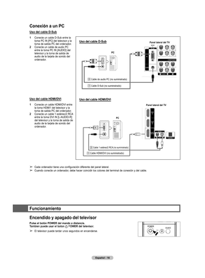 Page 99
Español - 16

Conexión a un PC
Uso del cable D-Sub
1  Conecte un cable D-Sub entre la toma PC IN [PC] del televisor y la 
toma de salida PC del ordenador.
2  Conecte un cable de audio PC entre la toma PC IN [AUDIO] del televisor y la toma de salida de audio de la tarjeta de sonido del 
ordenador.
Uso del cable HDMI/DVI
1  Conecte un cable HDMI/DVI entre la toma HDMI1 del televisor y la 
toma de salida PC del ordenador.
2  Conecte un cable 1 estéreo/2 RCA entre la toma DVI IN [L-AUDIO-R] del televisor y...