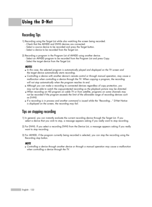 Page 122Using the D-Net
English - 122
Recording Tips
1) Recording using the Target List while also watching the screen being recorded. 
- Check that the AVHDD and DVHS devices are connected. 
- Select a source device to be recorded and press the Target button. 
- Select a device to be recorded from the Target List. 
2) Recording a program in the Program List of AVHDD using another device. 
- Select an AVHDD program to be recorded from the Program List and press Copy. 
- Select the target device from the Target...