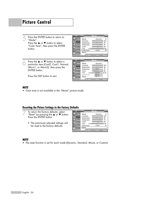 Page 56Picture Control
English - 56
5
Press the ENTER button to return to
“Mode”.
Press the …or †button to select
“Color Tone”, then press the ENTER
button.
6
Press the …or †button to select a 
particular item (Cool2, Cool1, Normal,
Warm1, or Warm2), then press the
ENTER button.
Press the EXIT button to exit.
NOTE
•Color tone is not available in the “Movie” picture mode.
7To return the factory defaults, select
“Reset” by pressing the …or †button. 
Press the ENTER button.
NOTE
•The reset function is set for each...