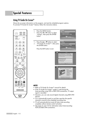 Page 112Special Features
English - 112
Using TV Guide On ScreenTM
Shows the on-screen information on the program, and sets the scheduled program options.
To activate TV Guide On ScreenTMfeature, follow the instructions below.
1
Press the MENU button.
Press the 
œor √button to select
“Listings”, then press the ENTER 
button.
2
Press the …or †button to select
“TV Guide On ScreenTM”, then press
the ENTER button.
Press the EXIT button to exit.
NOTES
•Refer to TV Guide On ScreenTMmanual for details.
•If the TV Guide...