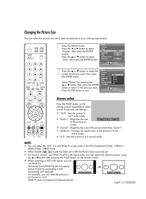 Page 63English - 63
Changing the Picture Size
You can select the picture size which best corresponds to your viewing requirements.
1
Press the MENU button. 
Press the 
œor √button to select
“Picture”, then press the ENTER 
button.
Press the 
…or †button to select
“Size”, then press the ENTER button.
2
Press the …or †button to select the
screen format you want, then press
the ENTER button.
Select “Return” by pressing the 
…or † button, then press the ENTER
button to return to the previous menu.
Press the EXIT...