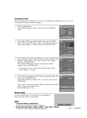 Page 81English - 81
Customizing the Sound
The sound settings can be adjusted to suit your personal preference. (Alternatively, you can use one
of the automatic settings. See previous page.)
1
Press the MENU button. 
Press the 
œor √button to select “Sound”, then press the ENTER 
button.
2
Press the …or †button to select “Mode”, then press the ENTER 
button. Press the 
…or †button to select a particular item(Standard,
Music, Movie, Speech, or Custom), then press the ENTER button.
3
Press the †button. Press the...