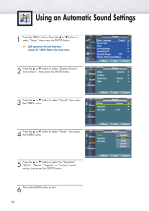 Page 5656
1
Press the MENU button. Press the ▲or ▼ button to
select “Setup”, then press the ENTER button. 
➤ ➤Quick way to access the Sound Mode menu :    
Just press the “S.MODE” button on the remote control.
2
Press the ▲or ▼button to select “Display Picture/
Sound Menu”, then press the ENTER button.
3
Press the ▲or ▼button to select “Sound”, then press
the ENTER button.
4
Press the ▲or ▼button to select “Mode”, then press 
the ENTER button.
5
Press the ▲or ▼button to select the “Standard”,
“Music”, “Movie”,...