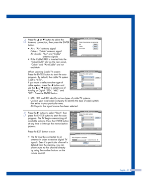 Page 354
Press the …or †button to select the
Antenna connection, then press the ENTER
button.
When selecting Cable TV system:
Press the ENTER button to start the auto
program. By default, the cable TV system
is set to “STD”.
If you want to select another type of 
cable system, press the 
œbutton and 
use the 
…or †button to select one of
Analog or Digital “STD”, “HRC” and
“IRC”. Press the ENTER button.
5
Press the √button to select “Start”, then
press the ENTER button to start the auto
program. The TV begins...