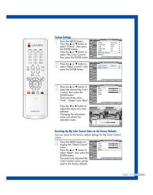 Page 61English - 61
Custom Settings
1
Press the MENU button.
Press the 
…or †button to
select “Picture”, then press
the ENTER button.
Press the 
…or †button to
select “My Color Control”,
then press the ENTER button.
2
Press the …or †button to
select “Detail Control”, then
press the ENTER button.
3
Press the …or †button to
select the desired My Color
Control, then press the
ENTER button.
There are three colors:
“Pink”, “Green” and “Blue”.
Press the 
œor √button to
adjust the value of a color
selected.
Changing...