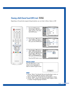 Page 79English - 79
Choosing a Multi-Channel Sound (MTS) track
Depending on the particular program being broadcast, you can listen to Mono, Stereo or SAP.
1
Press the MENU button.
Press the 
…or †button to
select “Sound”, then press
the ENTER button.
2
Press the …or †button to
select “Multi-Track Options”,
then press the ENTER button.
3
Press the …or †button to
select “Multi-Track Sound”,
then press the ENTER button.
Press the 
…or †button to
select a setting you want,
then press the ENTER button.
Press the...