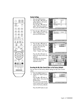 Page 67English - 67
Custom Settings
1Press the MENU button.
Press the …or †button to
select “Picture”, then press
the ENTER button.
Press the …or †button to
select “My Color Control”,
then press the ENTER button.
2
Press the …or †button to
select “Detail Control”, then
press the ENTER button.
3
Press the …or †button to
select the desired My Color
Control, then press the
ENTER button.
There are three colors:
“Pink”, “Green” and “Blue”.
Press the œor √button to
adjust the value of the color
selected.
Changing the...