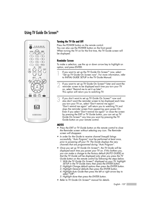 Page 107English - 107
Using TV Guide On ScreenTM
1
If you want to set up the TV Guide On ScreenTMnow, select
“Set up TV Guide On Screen now“. For more information, refer
to INITIAL GUIDE SETUP in the TV Guide Manual.
2
If you want to set up TV Guide On ScreenTMlater and want the
reminder screen to be displayed each time you turn your TV
on, select “Remind me to set it up later”.
This option will return you to watching TV.
3
If you dont want to set up TV Guide On ScreenTMnow and
also dont want the reminder screen...