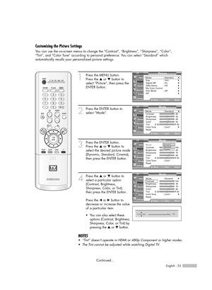 Page 55English - 55
1
Press the MENU button. 
Press the …or †button to
select “Picture”, then press the
ENTER button.
2
Press the ENTER button to
select “Mode”.
3
Press the ENTER button.  
Press the …or †button to
select the desired picture mode
(Dynamic, Standard, Cinema),
then press the ENTER button.   
4
Press the …or †button to
select a particular option
(Contrast, Brightness,
Sharpness, Color, or Tint), 
then press the ENTER button.
Press the œor √button to
decrease or increase the value
of a particular...