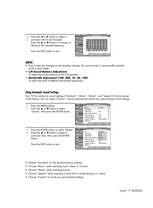 Page 77English - 77
3
Press the œor √button to select a
particular item to be changed.
Press the …or †button to increase or
decrease the selected frequency.
Press the EXIT button to exit.
NOTES
•If you make any changes to the equalizer settings, the sound mode is automatically switched 
to the custom mode. 
•L/R Sound Balance Adjustment
To adjust the sound balance of the L/R speakers.
•Bandwidth Adjustment (100, 300, 1K, 3K, 10K)
To adjust the level of different bandwidth frequencies.
Using Automatic Sound...