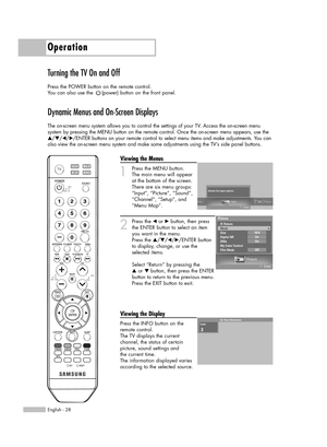 Page 28Turning the TV On and Off
Press the POWER button on the remote control.
You can also use the  (power) button on the front panel.
Dynamic Menus and On-Screen Displays
The on-screen menu system allows you to control the settings of your TV. Access the on-screen menu 
system by pressing the MENU button on the remote control. Once the on-screen menu appears, use the
…/†/œ/√/ENTER buttons on your remote control to select menu items and make adjustments. You can
also view the on-screen menu system and make...