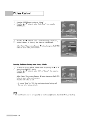 Page 58Picture Control
English - 58
5
Press the ENTER button to return to “Mode”.
Press the …or †button to select “Color Tone”, then press the 
ENTER button.
6
Press the …or †button to select a particular item (Cool2, Cool1,
Normal, Warm1, or Warm2), then press the ENTER button.
Select “Return” by pressing the …or † button, then press the ENTER
button to return to the previous menu.
7
To return the factory defaults, select “Reset” by pressing the …or †
button. Press the ENTER button.
Press the …or †button to...