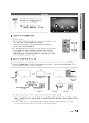 Page 10337Español
04Funciones avanzadasMedia Play
 
¦ Conexión de un dispositivo USB
1.  Encienda el televisor.
2.  Conecte un dispositivo USB que contenga archivos de fotos, música o películas al puerto 
USB 1 (HDD) o USB 2 del panel lateral o posterior del televisor.
3.  Cuando el USB está conectado al televisor, aparece una ventana emergente. A 
continuación puede seleccionar Media Play.
 
✎Si un dispositivo externo USB conectado al puerto USB del televisor extrae una cantidad 
excesiva de energía del puerto,...