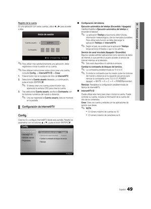 Page 11549Español
04Funciones avanzadasRegistro de la cuenta
En una aplicación con varias cuentas, utilice ◄ y ► para acceder 
a ellas.
 
✎Para utilizar más satisfactoriamente una aplicación, debe 
registrarse e iniciar la sesión en su cuenta.
 
✎Para obtener instrucciones sobre cómo crear una cuenta, 
consulte Config. → Internet@T V ID → Crear .
1.  Pulse el botón rojo en la página de inicio de Internet@TV.
2.  Seleccione la Cuenta usuario deseada y, a continuación, 
pulse el botón ENTER
E.
 
✎Si desea crear...