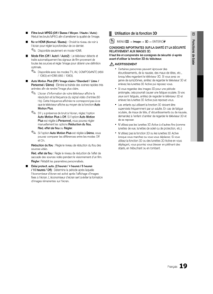 Page 15119Français
03Fonctions de base 
■ Filtre bruit MPEG (Off / Basse / Moyen / Haute / Auto) : 
Réduit les bruits MPEG afin d'améliorer la qualité de l'image.
 
■ Nv nr HDMI (Normal / Basse) : Choisit le niveau de noir à 
l'écran pour régler la profondeur de ce dernier.
 
✎Disponible seulement en mode HDMI.
 
■ Mode Film (Off / Auto1 / Auto2) : Le téléviseur détecte et 
traite automatiquement les signaux de film provenant de 
toutes les sources et règle l'image pour obtenir une définition...