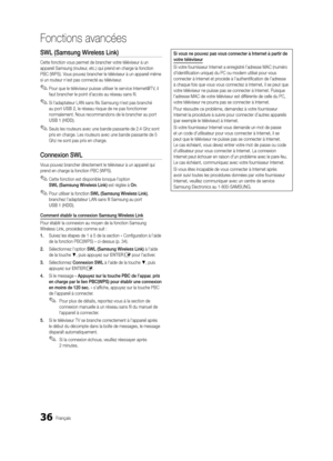 Page 16836Français
Fonctions avancées
SWL (Samsung Wireless Link)
Cette fonction vous permet de brancher votre téléviseur à un 
appareil Samsung (routeur, etc.) qui prend en charge la fonction 
PBC (WPS). Vous pouvez brancher le téléviseur à un appareil même 
si un routeur n'est pas connecté au téléviseur.
 
✎Pour que le téléviseur puisse utiliser le service Internet@T V, il 
faut brancher le point d'accès au réseau sans fil.
 
✎Si l'adaptateur L AN sans fils Samsung n'est pas branché 
au port...