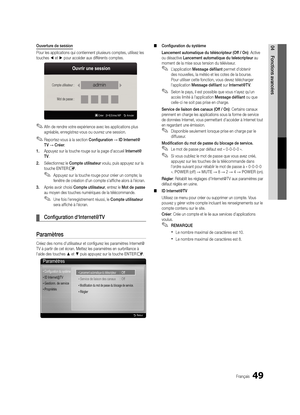 Page 18149Français
04Fonctions avancéesOuverture de session
Pour les applications qui contiennent plusieurs comptes, utilisez les 
touches ◄ et ► pour accéder aux différents comptes.
 
✎Afin de rendre votre expérience avec les applications plus 
agréable, enregistrez-vous ou ouvrez une session.
 
✎Reportez-vous à la section Configuration → ID Internet@
T V → Créer .
1.  Appuyez sur la touche rouge sur la page d'accueil Internet@
TV.
2.  Sélectionnez le Compte utilisateur voulu, puis appuyez sur la 
touche...