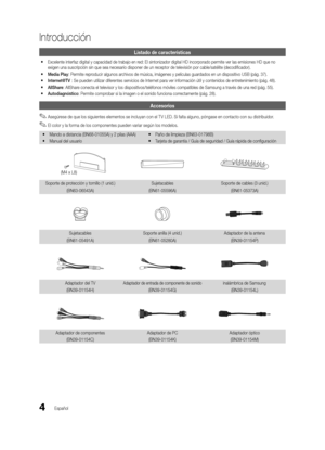 Page 704
Introducción
Español
Introducción
Listado de características
 
y Excelente interfaz digital y capacidad de trabajo en red: El sintonizador digital HD incorporado permite ver las emisiones HD \
que no 
exigen una suscripción sin que sea necesario disponer de un receptor de televisión por cable/satélite (decodificador). 
 
y Media Play: Permite reproducir algunos archivos de música, imágenes y películas guardados en un dispositivo USB (pág. 37).
 
y Internet@TV : Se pueden utilizar diferentes servicios...