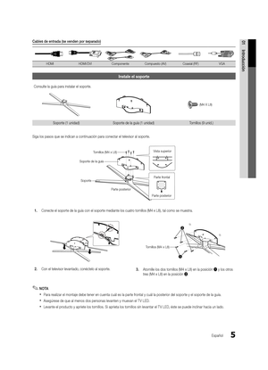 Page 715
01Introducción
Español
Instale el soporte
Consulte la guía para instalar el soporte.
s s
s
s
s
Soporte (1 unidad)
Soporte de la guía (1 unidad) Tornillos (9 unid.)
Siga los pasos que se indican a continuación para conectar el televis\
or al soporte.
1.  Conecte el soporte de la guía con el soporte mediante los cuatro tornillos (M4 x L8), tal como se muestra.
s
s s
s
ss
2.  Con el televisor levantado, conéctelo al soporte.
3. Atornille los dos tornillos (M4 x L8) en la posición 1 y los otros 
tres (M4 x...