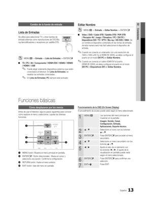 Page 7913Español
02ConexionesCambio de la fuente de entrada
Lista de Entradas
Se utiliza para seleccionar TV u otras fuentes de 
entrada externas como reproductores de DVD/Blu-
ray/decodificadores o receptores por satélite STB. 
 
OMENUm → Entrada → Lista de Entradas → ENTERE
 
■ TV / PC / AV / Componente / HDMI1/DVI / HDMI2 / HDMI3 
/ HDMI4 / USB
 
✎Puede elegir solamente dispositivos externos que estén 
conectados al televisor. En Lista de Entradas , se 
resaltan las entradas conectadas. 
 
✎En Lista de...