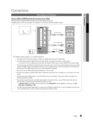 Page 99English
02Connections
Connections
Connecting to an AV Device
Using an HDMI or HDMI/DVI Cable: HD connection (up to 1080p)
We recommend using the HDMI connection for the best quality HD picture.
Available devices: DVD, Blu-ray player, HD cable box, HD STB (Set-Top-Box) satellite receiver
 
✎HDMI IN 1(DVI), 2(ARC), 3, 4 , PC/DVI AUDIO IN
 
xFor better picture and audio quality, connect to a digital device using an HDMI cable.
 
xAn HDMI cable supports digital video and audio signals, and does not require...