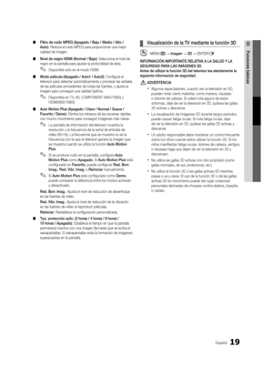 Page 8519Español
03Funciones básicas 
■ Filtro de ruido MPEG (Apagado / Bajo / Medio / Alto / 
Auto): Reduce el ruido MPEG para proporcionar una mejor 
calidad de imagen.
 
■ Nivel de negro HDMI (Normal / Bajo): Selecciona el nivel de 
negro en la pantalla para ajustar la profundidad de ésta.
 
✎Disponible sólo en el modo HDMI.
 
■ Modo película (Apagado / Auto1 / Auto2): Configura el 
televisor para detectar automáticamente y procesar las señales 
de las películas procedentes de todas las fuentes, y ajusta la...