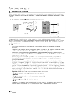 Page 9832Español
Funciones avanzadas
 
¦ Conexión a una red inalámbrica
Si desea conectar sin cables el televisor a la red, necesita un módem o enrutador inalámbrico y un adaptador LAN i\
nalámbrico de Samsung 
(WIS09ABGN, WIS09ABGN2, WIS10ABGN), que debe conectar al terminal USB \
del panel lateral o posterior del televisor. Véase la siguiente 
ilustración.
El adaptador LAN inalámbrico de Samsung se vende por separado y se of\
rece en distribuidores seleccionados, sitios de comercio 
electrónico y...