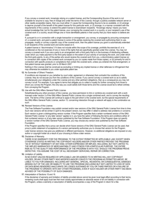 Page 103
If you convey a covered work, knowingly relying on a patent license, and\
 the Corresponding Source of the work is not available for anyone to copy, free of charge and under the terms of this License, through a publicly available network server or other readily accessible means, then you must either (1) cause the Cor\
responding Source to be so available, or (2) arrange to deprive yourself of the benefit of the patent license for this particular work, or (3) arrange, in a manner consistent with the...