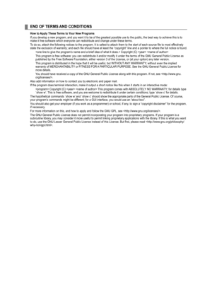 Page 104
END OF TERMS AND CONDITIONS
How to Apply These Terms to Your New Programs
If you develop a new program, and you want it to be of the greatest poss\
ible use to the public, the best way to achieve this is to make it free software which everyone can redistribute and change under t\
hese terms.
To do so, attach the following notices to the program. It is safest to attach them to the start of each source file to most effectively state the exclusion of warranty; and each file should have at least the...