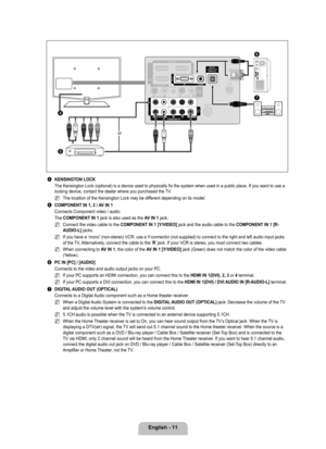 Page 13
English - 11

4 KENSINGTON LOCK
The Kensington Lock (optional) is a device used to physically fix the \
system when used in a public place. If you want to use a locking device, contact the dealer where you purchased the TV.
The location of the Kensington Lock may be different depending on its model.
5 COMPONENT IN 1, 2 / AV IN 1
Connects Component video / audio. 
The COMPONENT IN 1 jack is also used as the AV IN 1 jack.
Connect the video cable to the COMPONENT IN 1 [Y/VIDEO] jack and the audio cable to...