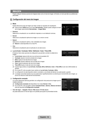 Page 122
Español - 16

IMAGEN
Puede configurar diversas opciones de imágenes tales como el modo de imagen, el formato y el color para fijar sus preferencias personales.
Configuración del menú de imagen
Modo
Puede seleccionar el tipo de imagen que mejor cumpla sus requisitos de v\
isualización.
Pulse el botón TOOLS para ver el menú Herramientas. También puede configurar el modo de la imagen seleccionando Herramientas → Imagen Modo.
Dinámico
Selecciona la visualización con una definición mejorada, en una ha\...