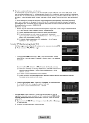 Page 140
Español - 4

Cuando no pueda conectarse a un punto de acceso
Su televisor quizás no pueda encontrar un punto de acceso (PA) que esté configurado como un tipo SSID privado. En tal caso, cambie la configuración del PA y vuelva a intentar la operación. Si el proveedor de servicios de Internet ha registrado la dirección MAC del dispositivo utilizado para conectarse a Internet po\
r primera vez y autentifica la dirección MAC cada vez que se conecta a Internet, el televisor quizás no pueda conectarse a...