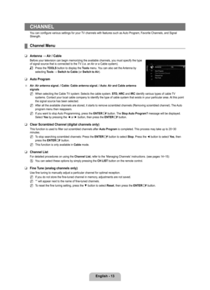 Page 15
English - 1

CHANNEL
You can configure various settings for your TV channels with features such as Auto Program, Favorite Channels, and Signal Strength.
Channel Menu
Antenna	→	Air	/	Cable
Before your television can begin memorizing the available channels, you \
must specify the type of signal source that is connected to the TV (i.e. an Air or a Cable system).
Press the TOOLS button to display the Tools menu. You can also set the Antenna by selecting Tools	→	Switch	to	Cable (or Switch to Air).
Auto...