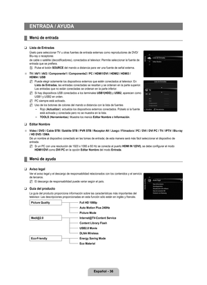 Page 142
Español - 6

ENTRADA / AYUDA
Menú de entrada
Lista de Entradas
Úselo para seleccionar TV u otras fuentes de entrada externas como reproductores de DVD/Blu-ray o receptores
de cable o satélite (decodificadores), conectados al televisor. Permite seleccionar la fuente de entrada que se prefiera.
Pulse el botón SOURCE del mando a distancia para ver una fuente de señal externa.
TV / AV1 / AV2 / Componente1 / Componente2 / PC / HDMI1/DVI / HDMI2 / HDMI /  HDMI4 / USB
Puede elegir solamente los...