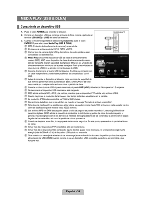 Page 145
Español - 9
MEDIA PLAY (USB & DLNA)
Conexión de un dispositivo USB
1. Pulse el botón POWER para encender el televisor.
2. 
Conecte un dispositivo USB que contenga archivos de fotos, música o p\
elículas al terminal USB1(HDD) o USB2 del lateral del televisor.
. 
Cuando se muestre la pantalla de selección Aplicaciones, pulse el botón ENTERE para seleccionar Media Play (USB & DLNA).
MTP (Protocolo de transferencia de recursos) no se admite.
El sistema de archivos admite FAT16, FAT32 y NTFS....