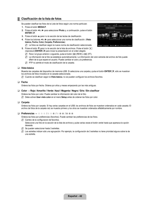 Page 148
Español - 42

Clasificación de la lista de fotos
Se pueden clasificar las fotos de la Lista de fotos según una norma p\
articular.1. 
Pulse el botón MEDIA.P.
2. 
Pulse el botón ◄ o ► para seleccionar Photo y, a continuación, pulse el botón ENTERE. 
. 
Pulse el botón ▲ para ir a la sección de las teclas de clasificación.
4. 
Pulse los botones ◄ o ► para seleccionar una norma de clasificación. (Vista básica, Fecha, Color, Carpeta, Preferencias)
La fotos se clasifican según la nueva norma de...